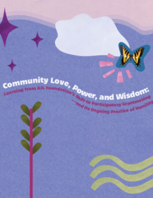 Community Love, Power and Wisdom: Learning from AJL Foundation's Shift to Participatory Grantmaking